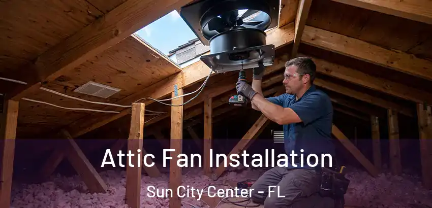 Attic Fan Installation Sun City Center - FL