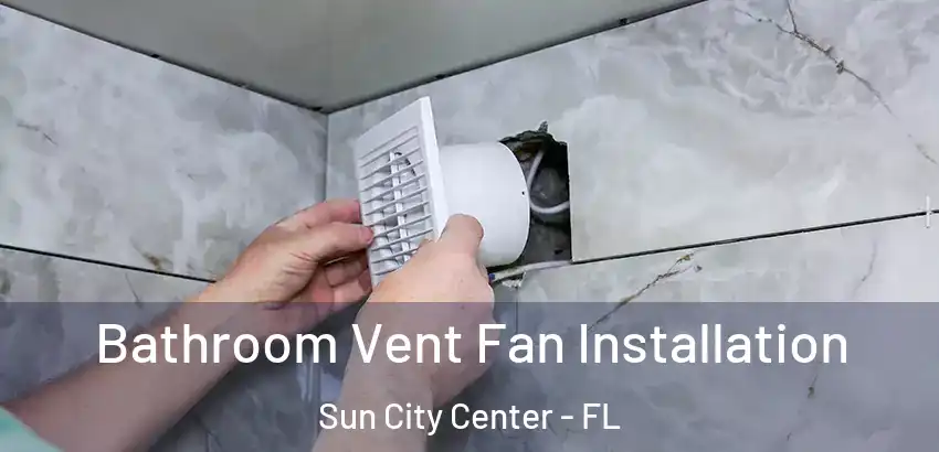 Bathroom Vent Fan Installation Sun City Center - FL