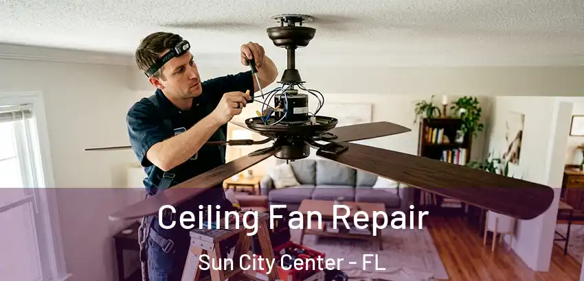 Ceiling Fan Repair Sun City Center - FL