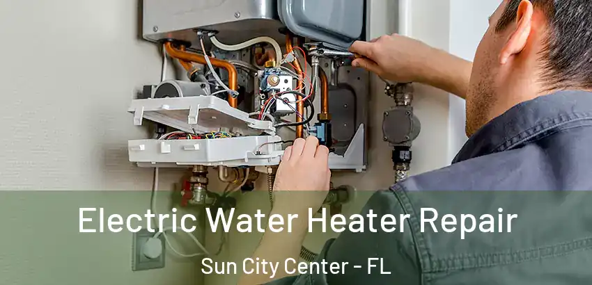  Electric Water Heater Repair Sun City Center - FL