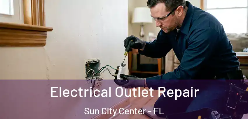 Electrical Outlet Repair Sun City Center - FL