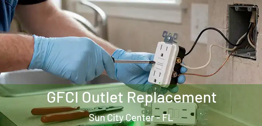  GFCI Outlet Replacement Sun City Center - FL