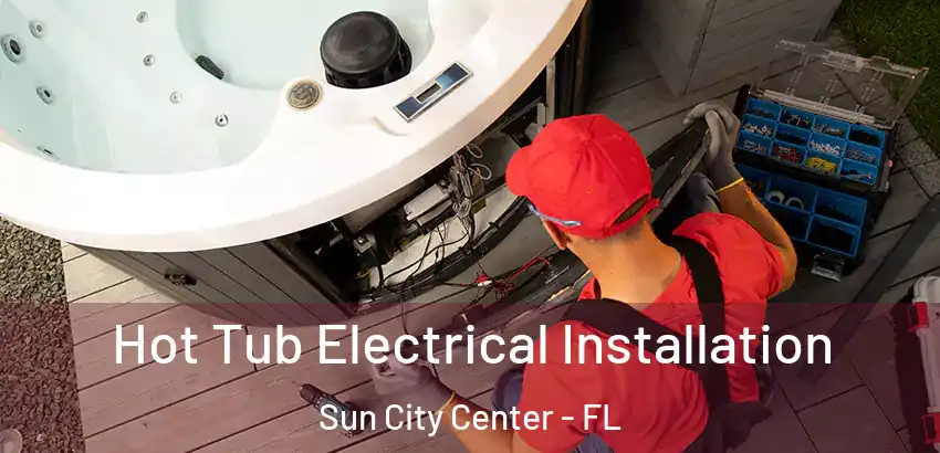 Hot Tub Electrical Installation Sun City Center - FL