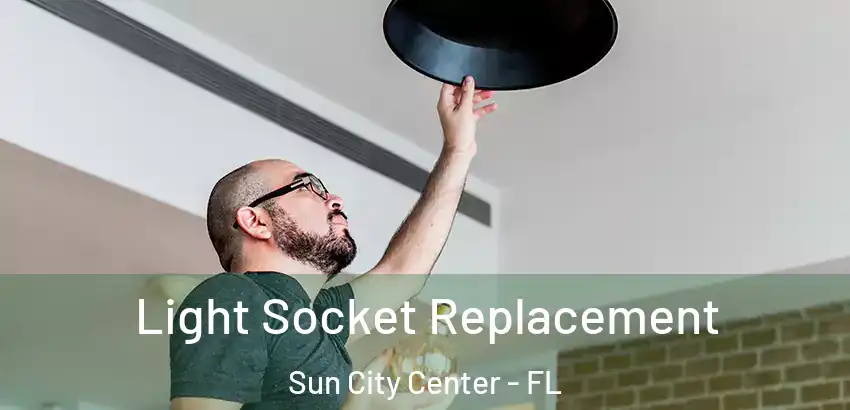 Light Socket Replacement Sun City Center - FL