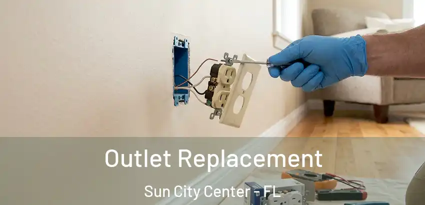  Outlet Replacement Sun City Center - FL