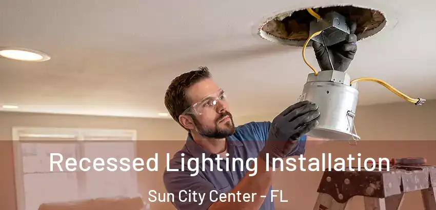 Recessed Lighting Installation Sun City Center - FL